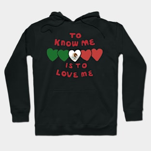 To Know Me (mexican pride pride) Hoodie